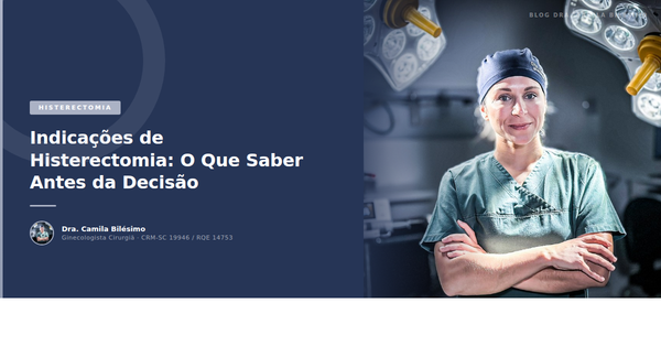 Indicações de Histerectomia: O Que Saber Antes da Decisão